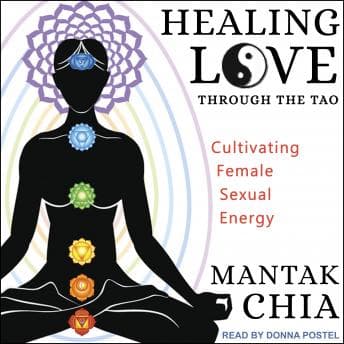 Healing Love through the Tao: Cultivating Female Sexual Energy audiobook cover