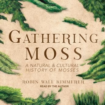Gathering Moss: A Natural and Cultural History of Mosses audiobook cover