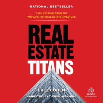 Real Estate Titans: 7 Key Lessons from the World’s Top Real Estate Investors audiobook cover