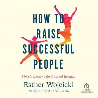 How to Raise Successful People: Simple Lessons for Radical Results audiobook cover