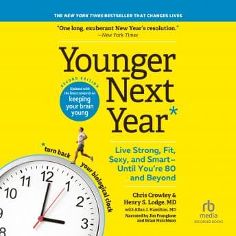 Younger Next Year, 2nd Edition: Live Strong, Fit, Sexy, and Smart-Until You're 80 and Beyond audiobook cover