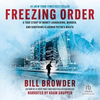Freezing Order: A True Story of Russian Money Laundering, State-Sponsored Murder, and Surviving Vladimir Putin's Wrath audiobook cover