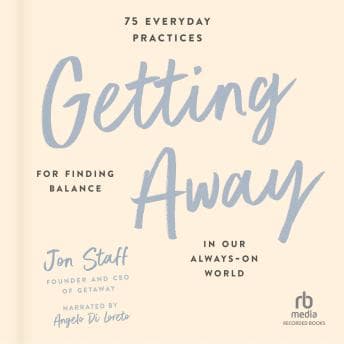 Getting Away: 75 Everyday Practices for Finding Balance in Our Always-On World audiobook cover