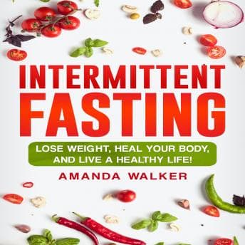 Intermittent Fasting: Lose Weight, Heal Your Body, and Live a Healthy Life! audiobook cover