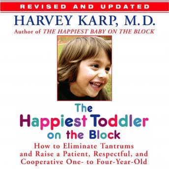 Happiest Toddler on the Block: How to Eliminate Tantrums and Raise a Patient, Respectful and Cooperative One- to Four-Year-Old audiobook cover