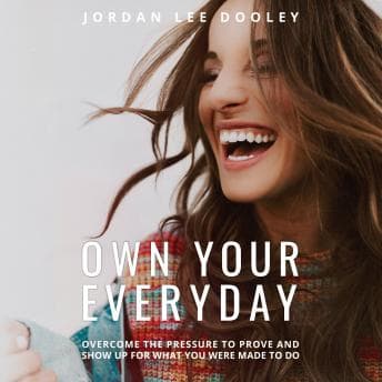 Own Your Everyday: Overcome the Pressure to Prove and Show Up for What You Were Made to Do audiobook cover