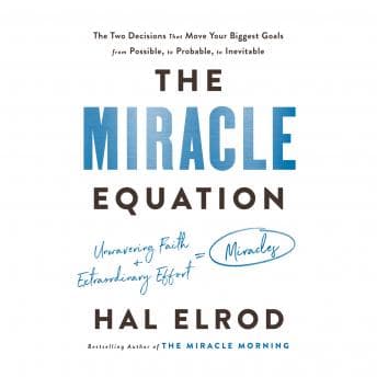 Miracle Equation: The Two Decisions That Move Your Biggest Goals from Possible, to Probable, to Inevitable audiobook cover