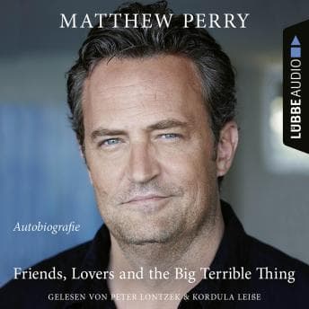 Friends, Lovers and the Big Terrible Thing - Die Autobiografie des FRIENDS-Stars (Ungekürzt) [unabridged audiobook] audiobook cover