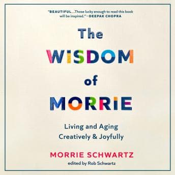 Wisdom of Morrie: Living and Aging Creatively and Joyfully audiobook cover