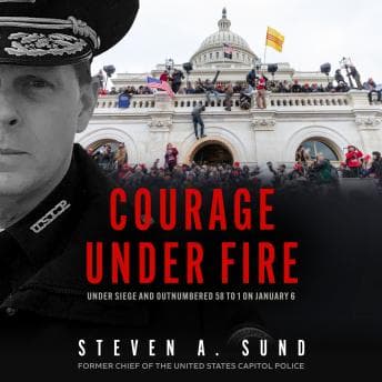 Courage under Fire: Under Siege and Outnumbered 58 to 1 on January 6 audiobook cover