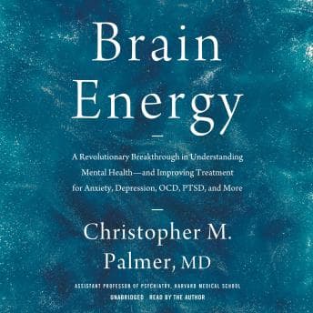 Brain Energy: A Revolutionary Breakthrough in Understanding Mental Health—and Improving Treatment for Anxiety, Depression, OCD, PTSD, and More audiobook cover