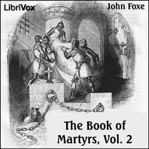 Foxe's Book of Martyrs Vol 2, A History of the Lives, Sufferings, and Triumphant Deaths of the Early Christian and the Protestant Martyrs audiobook cover