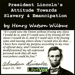 President Lincoln's Attitude Towards Slavery and Emancipation audiobook cover
