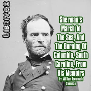 Sherman's March To The Sea, And The Burning Of Columbia, South Carolina, From His Memoirs audiobook cover