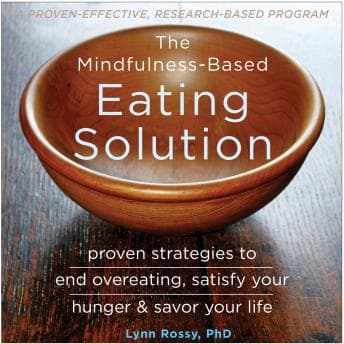 Mindfulness-Based Eating Solution: Proven Strategies to End Overeating, Satisfy Your Hunger, and Savor Your Life audiobook cover