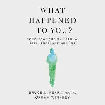 What Happened To You?: Conversations on Trauma, Resilience, and Healing audiobook cover