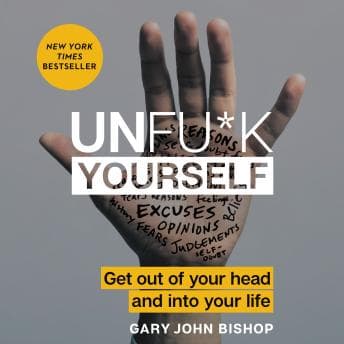 Unfu*k Yourself: Get Out of Your Head and into Your Life audiobook cover