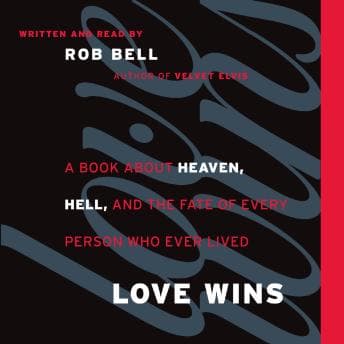 Love Wins: A Book About Heaven, Hell, and the Fate of Every Person Who Ever Lived audiobook cover
