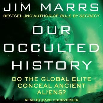 Our Occulted History: Do the Global Elite Conceal Ancient Aliens? audiobook cover