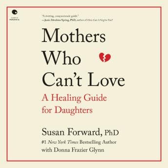 Mothers Who Can't Love: A Healing Guide for Daughters audiobook cover