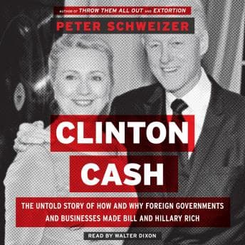 Clinton Cash: The Untold Story of How and Why Foreign Governments and Businesses Helped Make Bill and Hillary Rich audiobook cover