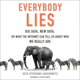 Everybody Lies: Big Data, New Data, and What the Internet Can Tell Us About Who We Really Are audiobook cover