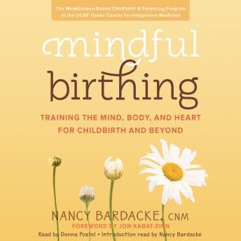 Mindful Birthing: Training the Mind, Body, and Heart for Childbirth and Beyond audiobook cover