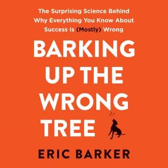 Barking Up the Wrong Tree: The Surprising Science Behind Why Everything You Know About Success Is (Mostly) Wrong audiobook cover