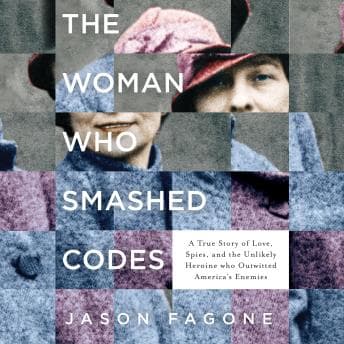 Woman Who Smashed Codes: A True Story of Love, Spies, and the Unlikely Heroine who Outwitted America's Enemies audiobook cover