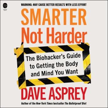Smarter Not Harder: The Biohacker's Guide to Getting the Body and Mind You Want audiobook cover