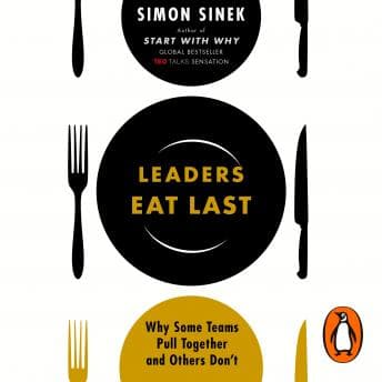 Leaders Eat Last: Why Some Teams Pull Together and Others Don't audiobook cover