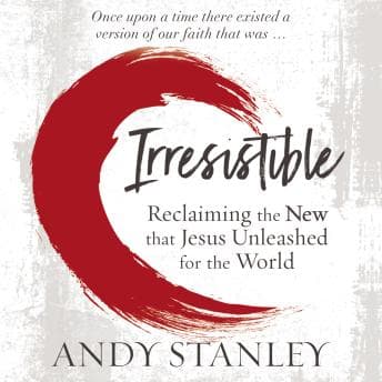 Irresistible: Reclaiming the New that Jesus Unleashed for the World audiobook cover