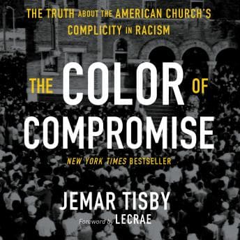Color of Compromise: The Truth about the American Church’s Complicity in Racism audiobook cover