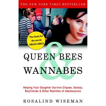 Queen Bees and Wannabes: Helping Your Daughter Survive Cliques, Gossip, Boyfriends, and Other Realities of Adolescence audiobook cover