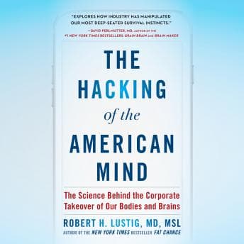 Hacking of the American Mind: The Science Behind the Corporate Takeover of Our Bodies and Brains audiobook cover