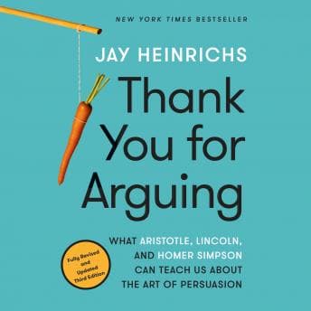 Thank You for Arguing, Third Edition: What Aristotle, Lincoln, and Homer Simpson Can Teach Us About the Art of Persuasion audiobook cover