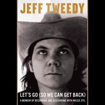 Let's Go (So We Can Get Back): A Memoir of Recording and Discording with Wilco, Etc. audiobook cover