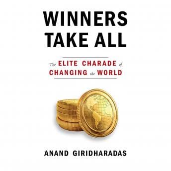 Winners Take All: The Elite Charade of Changing the World audiobook cover