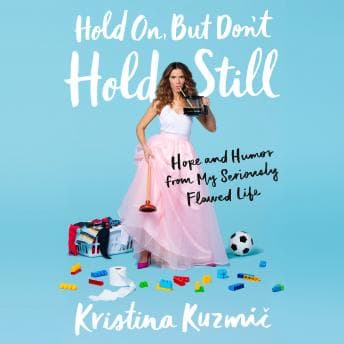 Hold On, But Don't Hold Still: Hope and Humor from My Seriously Flawed Life audiobook cover