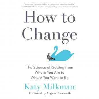 How to Change: The Science of Getting from Where You Are to Where You Want to Be audiobook cover