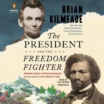 President and the Freedom Fighter: Abraham Lincoln, Frederick Douglass, and Their Battle to Save America's Soul audiobook cover