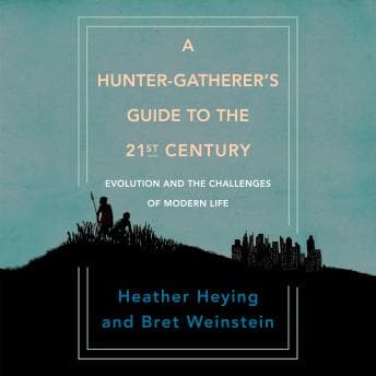 Hunter-Gatherer's Guide to the 21st Century: Evolution and the Challenges of Modern Life audiobook cover