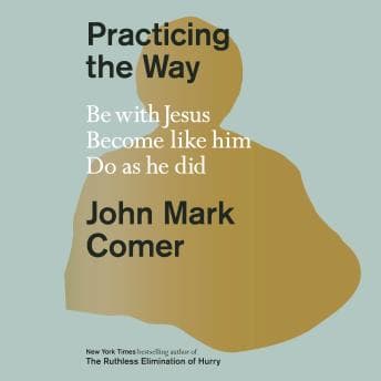 Practicing the Way: Be with Jesus. Become like him. Do as he did. audiobook cover