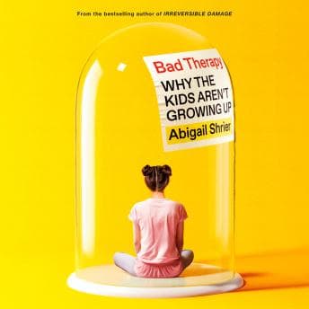 Bad Therapy: Why the Kids Aren't Growing Up audiobook cover