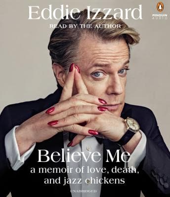 Believe Me: A Memoir of Love, Death and Jazz Chickens audiobook cover