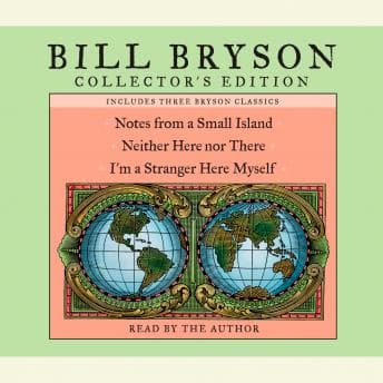 Bill Bryson Collector's Edition: Notes from a Small Island, Neither Here Nor There, and I'm a Stranger Here Myself audiobook cover