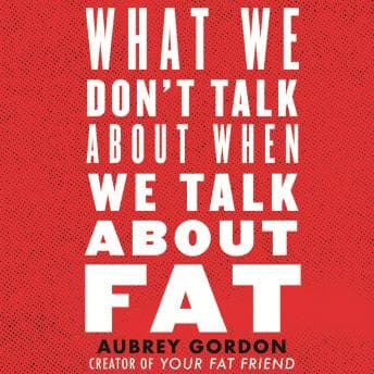 What We Don't Talk About When We Talk About Fat audiobook cover
