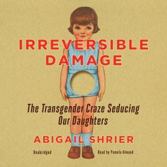 Irreversible Damage: The Transgender Craze Seducing Our Daughters audiobook cover