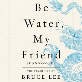 Be Water, My Friend: The Teachings of Bruce Lee audiobook cover