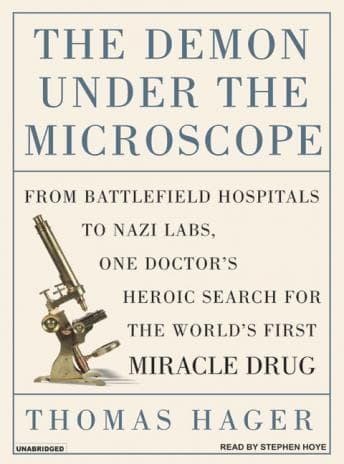 Demon Under the Microscope: From Battlefield Hospitals to Nazi Labs, One Doctor's Heroic Search for the World's First Miracle Drug audiobook cover